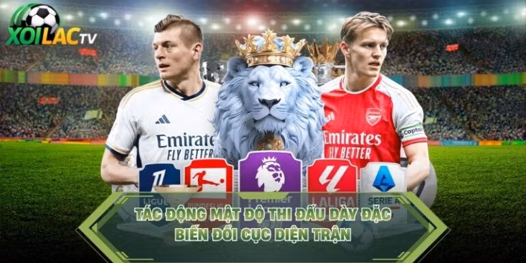 Tác Động Mật Độ Thi Đấu Dày Đặc - Biến Đổi Cục Diện Trận