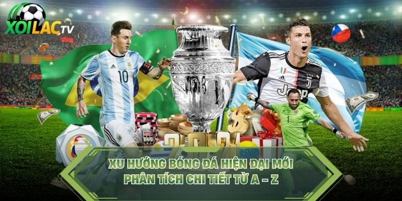 Xu Hướng Bóng Đá Hiện Đại Mới – Phân Tích Chi Tiết Từ A – Z